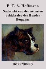Nachricht von den neuesten Schicksalen des Hundes Berganza af E T a Hoffmann