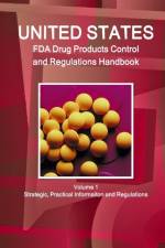Us Fda Drug Products Control and Regulations Handbook Volume 1 Strategic, Practical Informaiton and Regulations af Inc Ibp
