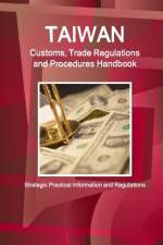 Taiwan Customs, Trade Regulations and Procedures Handbook - Strategic Practical Information and Regulations af Inc Ibp
