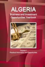Algeria Business and Investment Opportunities Yearbook Volume 1 Practical Information and Opportunties af Inc Ibp