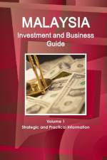 Malaysia Investment and Business Guide Volume 1 Strategic and Practical Information af Inc Ibp