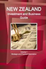 New Zealand Investment and Business Guide Volume 1 Strategic and Practical Information af Inc Ibp