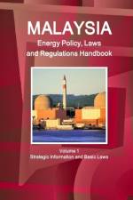 Malaysia Energy Policy, Laws and Regulations Handbook Volume 1 Strategic Information and Basic Laws af Inc Ibp