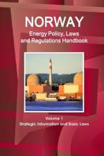 Norway Energy Policy, Laws and Regulations Handbook Volume 1 Strategic Information and Basic Laws af Inc Ibp