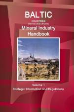 Baltic Countries (Estonia Latvia Lithuania) Mineral Industry Handbook Volume 1 Strategic Information and Regulations af Inc Ibp