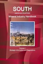 South American Countries Mineral Industry Handbook Volume 1 Strategic Information and Regulations af Inc Ibp