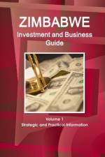 Zimbabwe Investment and Business Guide Volume 1 Strategic and Practical Information af Inc Ibp