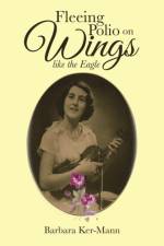 Fleeing Polio on Wings af Barbara Ker-Mann