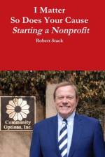 I Matter - So Does Your Cause - Starting a Nonprofit af Robert Stack