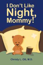 I Don't Like Night, Mommy! af M D Christy L Ott