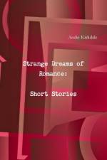 Strange Dreams of Romance: Short Stories af Andie Kirkdale