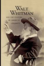 Walt Whitman and the Culture of American Celebrity af David Haven Blake