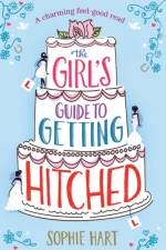 The Girl's Guide to Getting Hitched af Sophie Hart