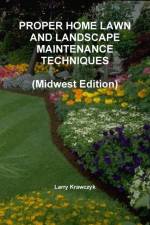 Proper Home Lawn and Landscape Maintenance Techniques (Midwest Edition) af Larry Krawczyk