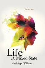 Life - A Mixed State af Sargun Bedi