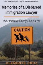 Memories of a Disbarred Immigration Lawyer af Clemente Cruz