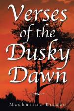 Verses of the Dusky Dawn af Madhurima Biswas