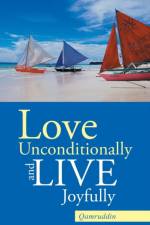 Love Unconditionally and Live Joyfully af Qamruddin