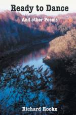 Ready to Dance and Other Poems af Richard Rooke