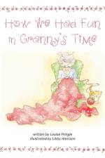How We Had Fun in Granny's Time af Louise Pringle
