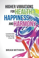 Higher Vibrations for Health, Happiness, and Harmony af Brian Withers