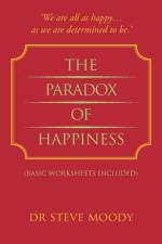 Paradox of Happiness af Dr Steve Moody