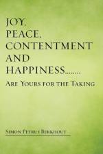 Joy, Peace, Contentment and Happiness ...... Are Yours for the Taking af Simon Petrus Berkhout