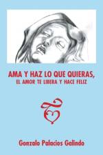 Ama y haz lo que quieras, el amor te libera y hace feliz. af Gonzalo Palacios Galindo
