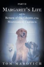 Part Two Margaret's Life and the Return of the Ghosts of the Mistreated Canines af Tom Marovich
