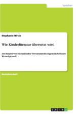 Wie Kinderliteratur Ubersetzt Wird. Am Beispiel Von Michael Endes 
