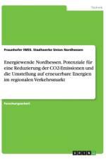 Energiewende Nordhessen. Potenziale fur eine Reduzierung der CO2-Emissionen und die Umstellung auf erneuerbare Energien im regionalen Verkehrsmarkt af Stadtwerke Union Nordhessen