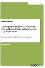 Trainingslehre. Diagnose, Krafttestung, Mesozyklus und Makrozyklus fur einen 41-jahrigen Mann af Elisabeth Ziegert