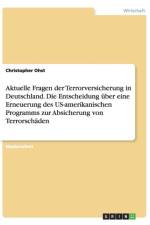 Aktuelle Fragen der Terrorversicherung in Deutschland. Die Entscheidung uber eine Erneuerung des US-amerikanischen Programms zur Absicherung von Terrorschaden af Christopher Ohst