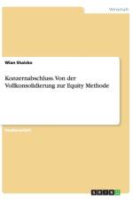 Konzernabschluss. Von Der Vollkonsolidierung Zur Equity Methode af Wian Shaicko