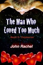 Man Who Loved Too Much - Book 3 af John Rachel
