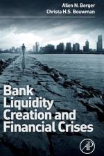 Bank Liquidity Creation and Financial Crises af Allen N. (Professor in Banking and Finance Berger