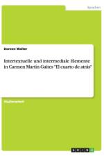 Intertextuelle und intermediale Elemente in Carmen Martin Gaites El cuarto de atras af Doreen Walter