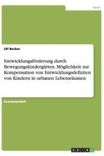 Entwicklungsfoerderung durch Bewegungskindergarten. Moeglichkeit zur Kompensation von Entwicklungsdefiziten von Kindern in urbanen Lebensraumen af Ulf Becker
