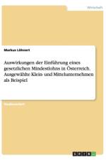 Auswirkungen der Einfuhrung eines gesetzlichen Mindestlohns in OEsterreich. Ausgewahlte Klein- und Mittelunternehmen als Beispiel af Markus Loehnert