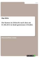 Die Kosten im Erbrecht nach dem am 01.08.2013 in Kraft getretenen GNotKG af Wigo Müller