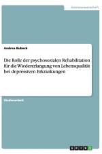 Die Rolle der psychosozialen Rehabilitation fur die Wiedererlangung von Lebensqualitat bei depressiven Erkrankungen af Andrea Bubeck