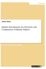 Islamic Investments. An Overview and Comparison of Islamic Indices af Arthur Ritter
