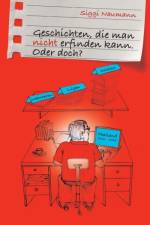 Geschichten, die man nicht erfinden kann. af Siggi Naumann