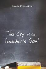 The Cry of the Teacher's Soul af Laurie R Matthias