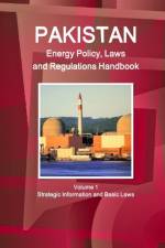 Pakistan Energy Policy, Laws and Regulations Handbook Volume 1 Strategic Information and Basic Laws af Inc Ibp