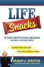 Life Snacks 50 Tasty Motivational Messages Soothing, Satisfying, Simple af Sharon A Burstein