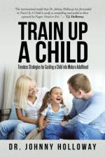 Train Up a Child af Dr Johnny Holloway