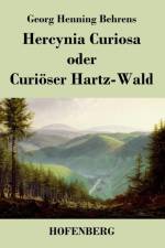 Hercynia Curiosa oder Curioeser Hartz-Wald af Georg Henning Behrens