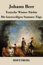 Teutsche Winter-Nachte / Die kurzweiligen Sommer-Tage af Johann Beer