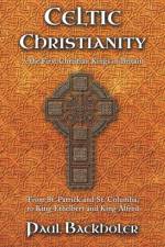 Celtic Christianity and the First Christian Kings in Britain af Paul Backholer